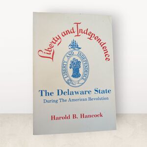 Liberty and Independence The Delaware State During the American Revolution